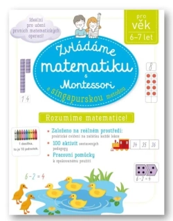 ZVLÁDÁME MATEMATIKU S MONTESORRI A SINGAPURSKOU METODOU PRO VĚK 6-7